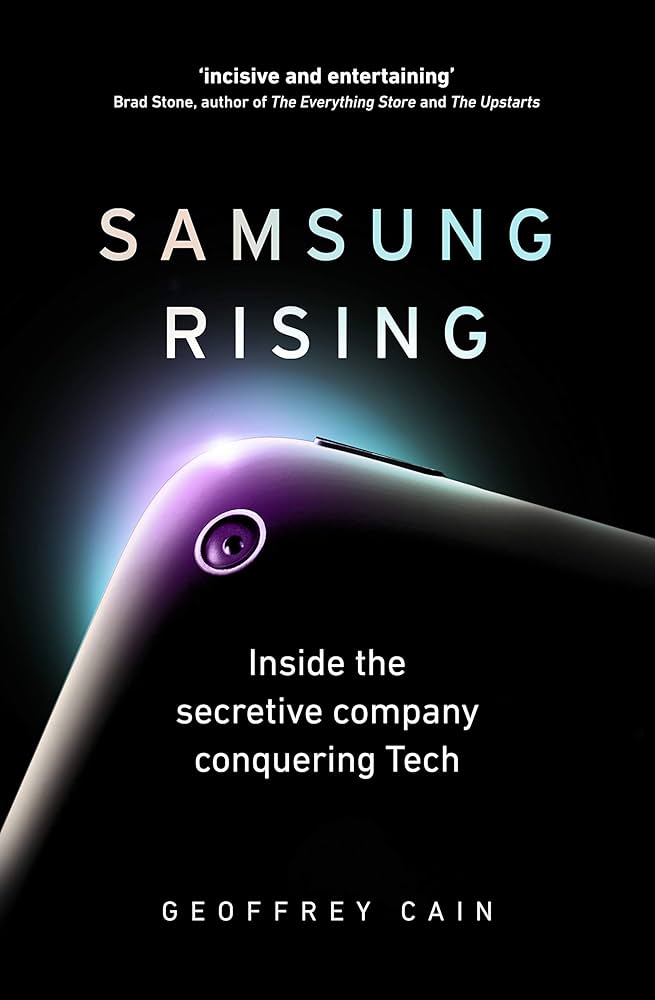 Samsung Rising: Inside the Secretive Company Conquering Tech by Geoffrey Cain
