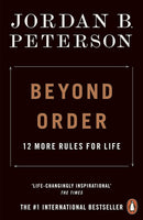 Beyond Order: 12 More Rules for Life By Jordan B Peterson