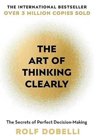 The Art of Thinking Clearly by Rolf Dobelli, Nicky Griffin (Translator)