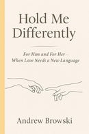 Hold Me Differently: For Him and For Her — When Love Needs a New Language by Andrew Browski