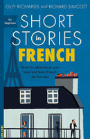 Short Stories in French for Beginners: Read for pleasure at your level, expand your vocabulary and learn French the fun way By Olly Richard Simcott
