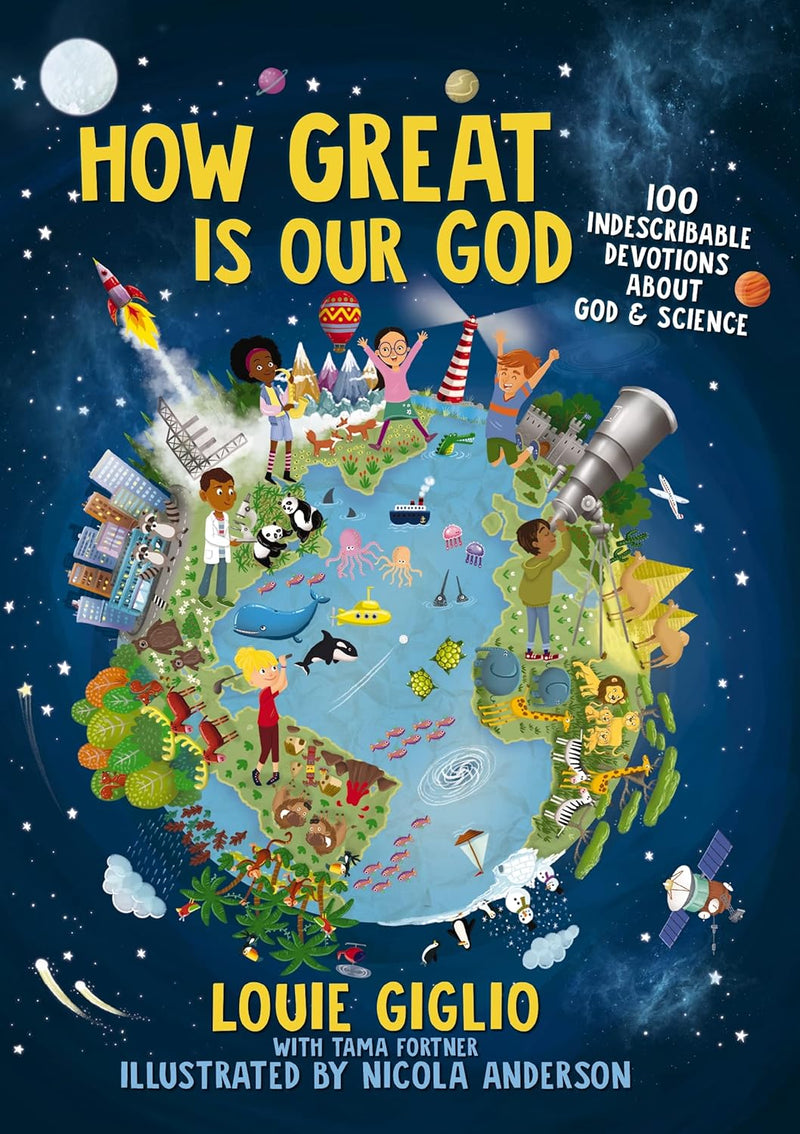 How Great Is Our God: 100 Indescribable Devotions About God and Science By Louie Giglio