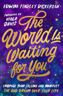 The World Is Waiting for You: Embrace Your Calling and Manifest the God Dream Over Your Life by Edwina Findley