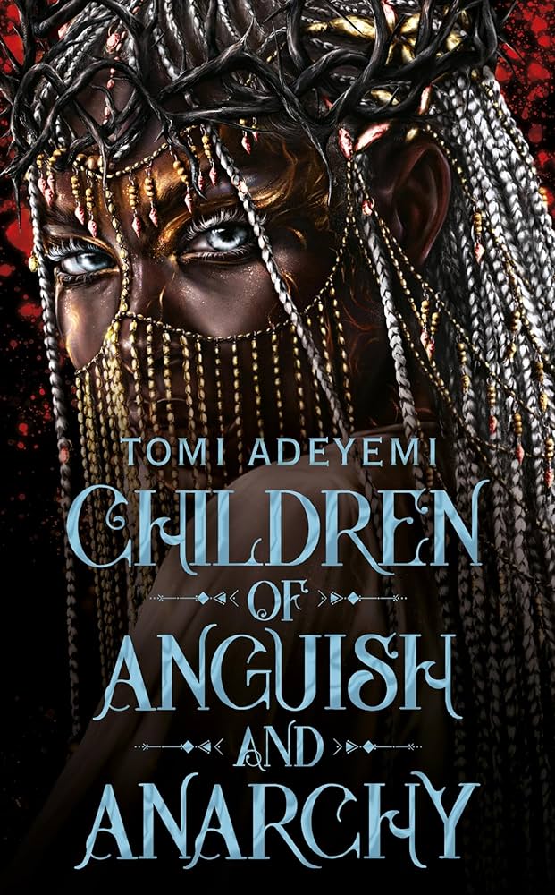 Children of Anguish and Anarchy by Tomi Adeyemi (Legacy of Orïsha