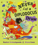 Never Let a Diplodocus Draw by Rashmi Sirdeshpande, Diane Ewen (Illustrator)