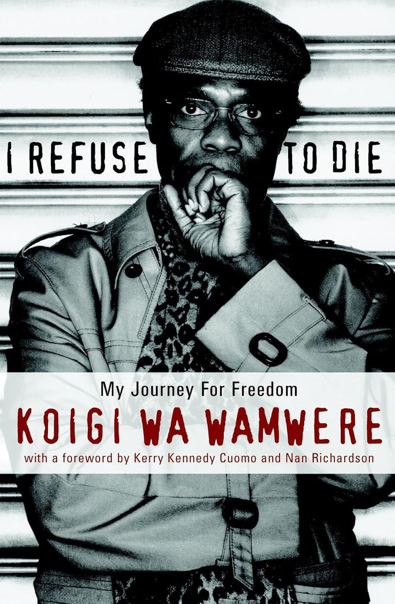 I REFUSE TO DIE : My Journey for Freedom by Koigi wa Wamwere