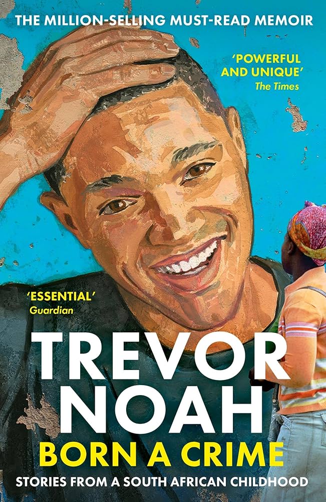 Born a Crime: Stories From a South African Childhood by Trevor Noah