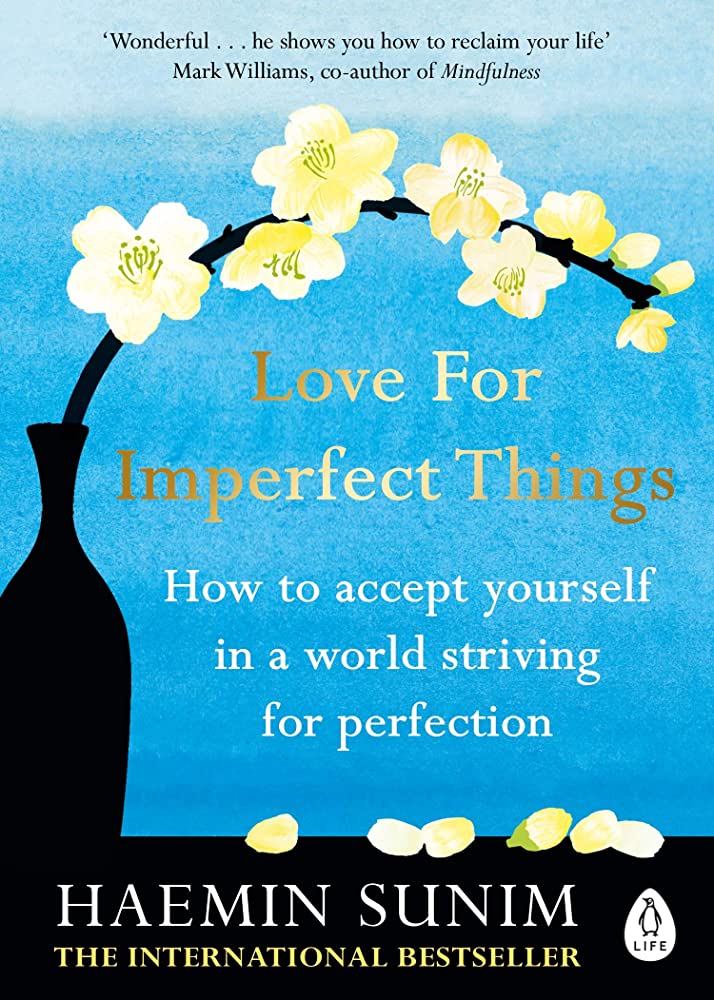 Love for Imperfect Things: How to Accept Yourself in a World Striving for Perfection by Haemin Sunim, Deborah Smith  (Translator), Lisk Feng  (Illustrator)
