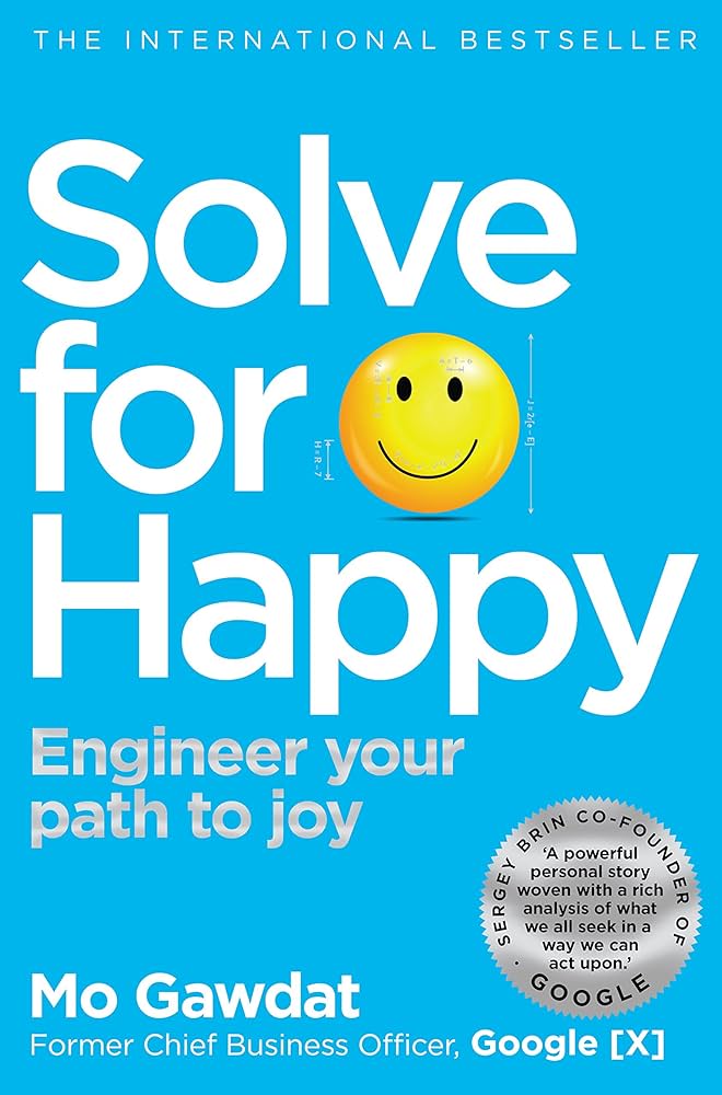 Solve for Happy Engineer Your Path to Joy by Mo Gawdat