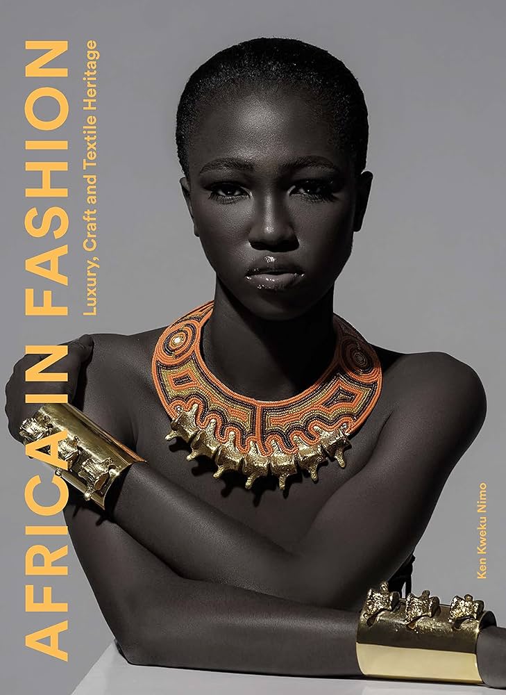 Africa in Fashion Luxury, Craft and Textile Heritage by Ken Kweku Nimo