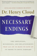 Necessary Endings: The Employees, Businesses, and Relationships That All of Us Have to Give Up in Order to Move Forward By Dr. Henry Cloud