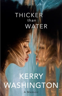 Thicker Than Water: A Memoir by  Kerry Washington