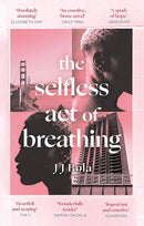 The Selfless Act of Breathing by J. J. Bola