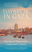 Daybreak in Gaza Stories of Palestinian Lives and Culture by Juliette Touma, Jayyab Abusafia, Mahmoud Muna (Editor), Matthew Teller (Editor)
