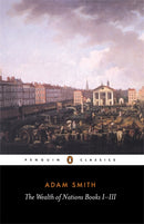 The Wealth of Nations by Adam Smith, Andrew Skinner (Edited by) Books I-III