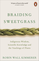Braiding Sweetgrass: Indigenous Wisdom, Scientific Knowledge and the Teachings of Plants by Robin Wall Kimmerer