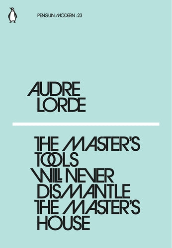 The Master's Tools Will Never Dismantle the Master's House by Audre Lorde (Penguin Modern Classics)