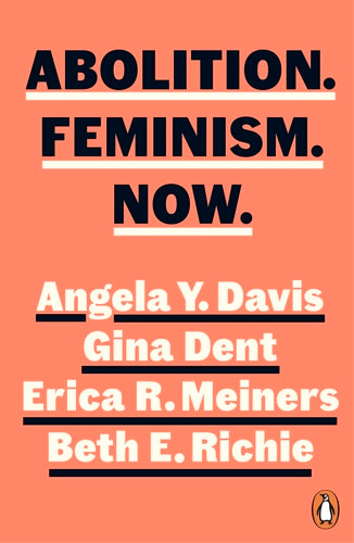 Abolition. Feminism. Now. by Angela Y. Davis, Gina Dent, Erica R. Meiners & Beth E. Richie