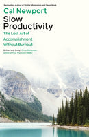 Slow Productivity: The Lost Art of Accomplishment Without Burnout by Cal Newport