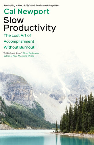 Slow Productivity: The Lost Art of Accomplishment Without Burnout by Cal Newport