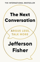 The Next Conversation: Argue Less, Talk More by Jefferson Fisher