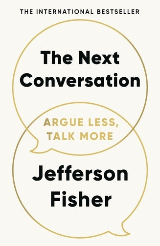 The Next Conversation: Argue Less, Talk More by Jefferson Fisher