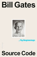 Source Code: My Beginnings by Bill Gates