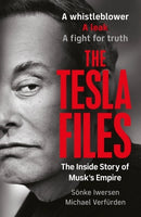 The Tesla Files:  A whistleblower, a leak, a fight for truth: The Inside Story of Musk's Empire by Sönke Iwersen and Michael Verfürden