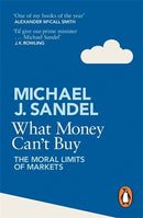What Money Can't Buy: The Moral Limits of Markets by Michael J. Sandel