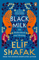 Black Milk by Elif Shafak (On Motherhood and Writing)