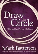 Draw the Circle: The 40-Day Prayer Challenge by Mark Batterson