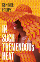 In Such Tremendous Heat by Kehinde Fadipe