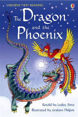 The Dragon and the Phoenix Retold by Lesley Sims, Graham Philpot (Illustrator) (Usborne First Reading Level 2)
