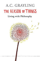 The Reason of Things: Living with Philosophy by A.C. Grayling