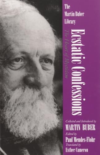 Ecstatic Confessions: The Heart of Mysticism by Martin Buber, Paul Mendes-Flohr  (Editor)