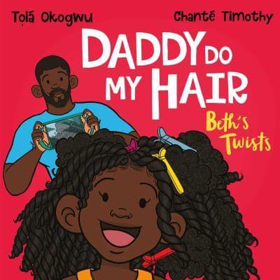 Daddy Do My Hair? Beth's Twists by Tọlá Okogwu (author), Chanté Timothy (Illustrator)