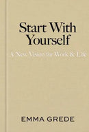 Start With Yourself A New Vision for Work & Life By Emma Grede