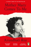 Mother Mary Comes To Me by Arundhati Roy