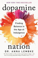 Dopamine Nation: Finding Balance in the Age of Indulgence by Anna Lembke