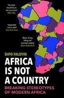 Africa Is Not a Country: Breaking Stereotypes of Modern Africa by Dipo Faloyin