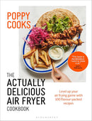 Poppy Cooks: The Actually Delicious Air Fryer Cookbook By Poppy O'Toole