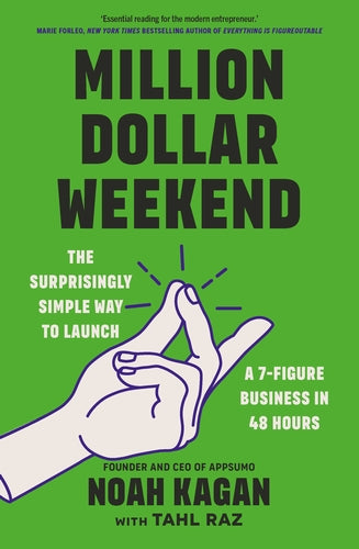 Million Dollar Weekend: The Surprisingly Simple Way to Launch a 7-Figure Business in 48 Hours by Noah Kagan