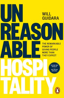 Unreasonable Hospitality: The Remarkable Power of Giving People More Than They Expect by Will Guidara