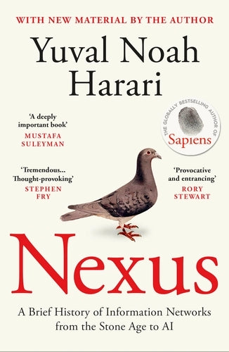 Nexus: A Brief History of Information Networks from the Stone Age to AI by Yuval N. Harari