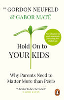 Hold On To Your Kids by Gordon Neufeld, Gabor Maté