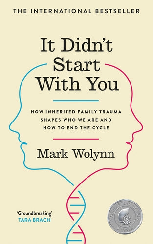 It Didn't Start With You : How Inherited Family Trauma Shapes Who We Are and How to End the Cycle by Mark Wolynn