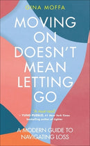 Moving on Doesn't Mean Letting Go A Modern Guide to Navigating Loss by Gina Moffa