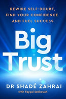 Big Trust: Rewire Self-Doubt, Find Your Confidence and Fuel Success by Shadé Zahrai, Fayçal Sekkouah