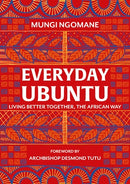 Everyday Ubuntu: Living Better Together, the African Way by Mungi Ngomane