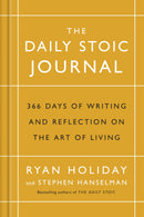 The Daily Stoic Journal: 366 Days of Writing and Reflecting on the Art of Living by Ryan Holiday, Stephen Hanselman